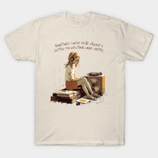 Sometimes I Need To Be Alone & Listen To Neutral Milk Hotel T-Shirt